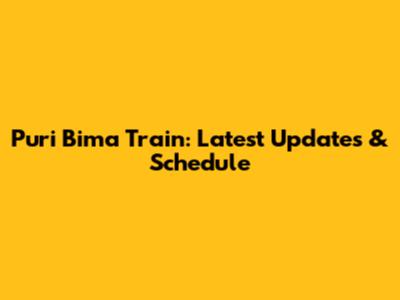 Puri Bima Train: Latest Updates & Schedule