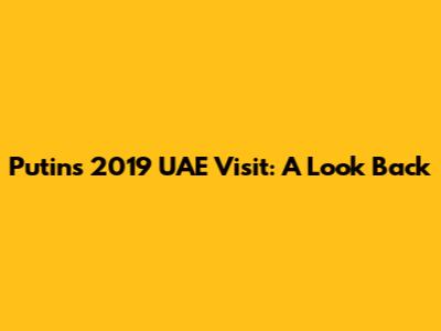 Putin's 2019 UAE Visit: A Look Back