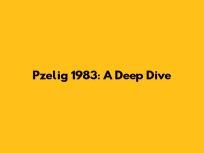 Pzelig 1983: A Deep Dive
