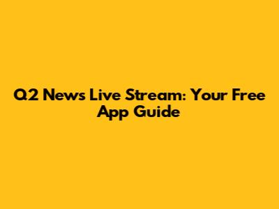 Q2 News Live Stream: Your Free App Guide