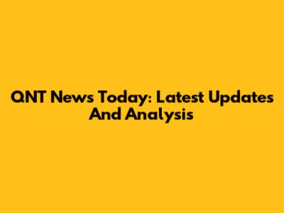 QNT News Today: Latest Updates And Analysis