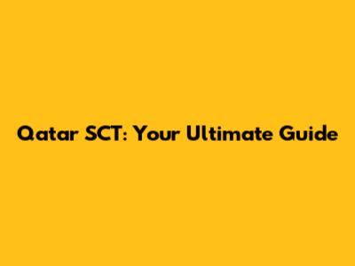 Qatar SCT: Your Ultimate Guide