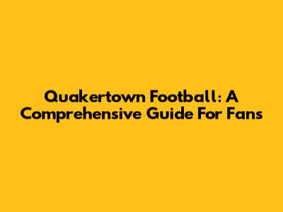 Quakertown Football: A Comprehensive Guide For Fans