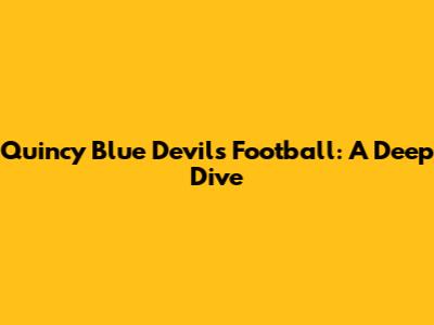 Quincy Blue Devils Football: A Deep Dive