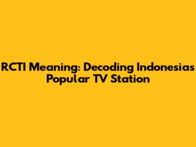 RCTI Meaning: Decoding Indonesia's Popular TV Station