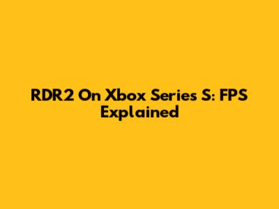RDR2 On Xbox Series S: FPS Explained