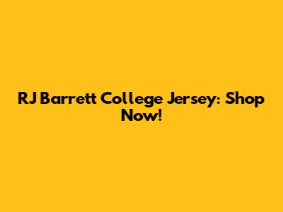 RJ Barrett College Jersey: Shop Now!