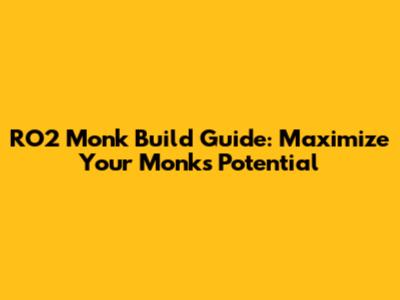 RO2 Monk Build Guide: Maximize Your Monk's Potential