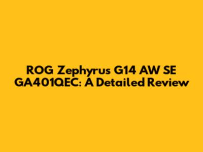 ROG Zephyrus G14 AW SE GA401QEC: A Detailed Review