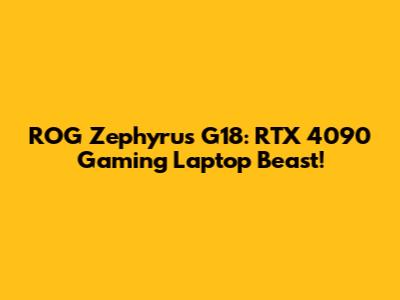 ROG Zephyrus G18: RTX 4090 Gaming Laptop Beast!