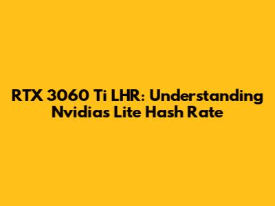 RTX 3060 Ti LHR: Understanding Nvidia's Lite Hash Rate