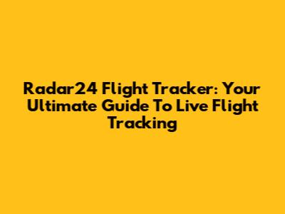 Radar24 Flight Tracker: Your Ultimate Guide To Live Flight Tracking