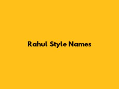 Rahul Style Names