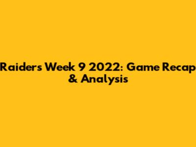 Raiders Week 9 2022: Game Recap & Analysis