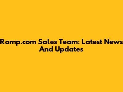 Ramp.com Sales Team: Latest News And Updates