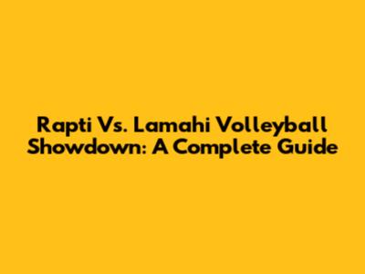 Rapti Vs. Lamahi Volleyball Showdown: A Complete Guide