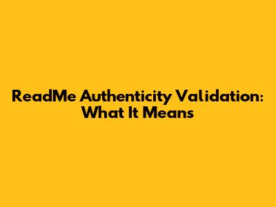 ReadMe Authenticity Validation: What It Means