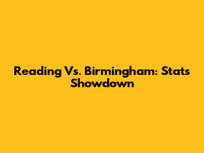 Reading Vs. Birmingham: Stats Showdown