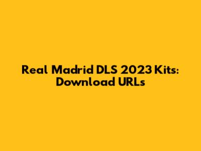 Real Madrid DLS 2023 Kits: Download URLs