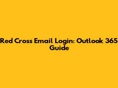 Red Cross Email Login: Outlook 365 Guide