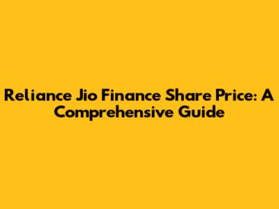 Reliance Jio Finance Share Price: A Comprehensive Guide