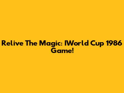 Relive The Magic: IWorld Cup 1986 Game!