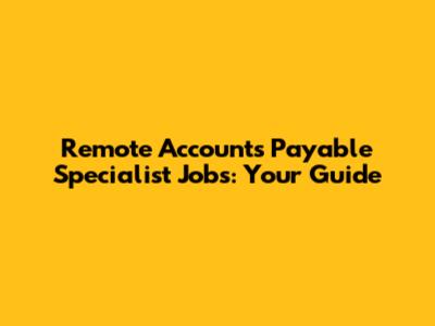 Remote Accounts Payable Specialist Jobs: Your Guide