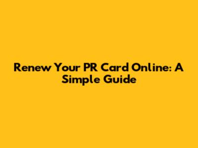 Renew Your PR Card Online: A Simple Guide
