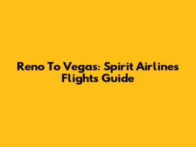 Reno To Vegas: Spirit Airlines Flights Guide