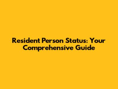 Resident Person Status: Your Comprehensive Guide