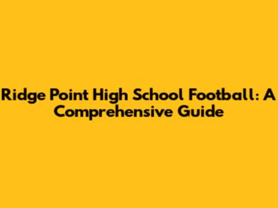 Ridge Point High School Football: A Comprehensive Guide