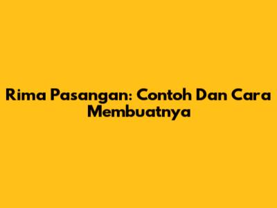 Rima Pasangan: Contoh Dan Cara Membuatnya