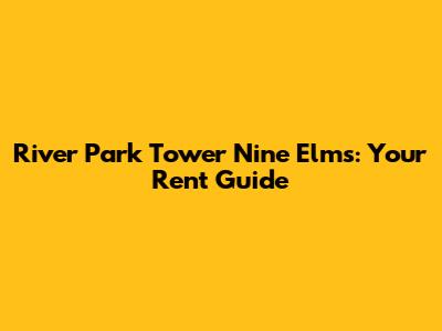River Park Tower Nine Elms: Your Rent Guide