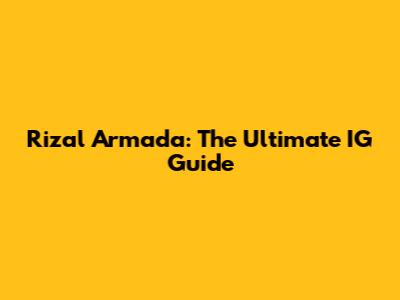 Rizal Armada: The Ultimate IG Guide