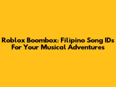Roblox Boombox: Filipino Song IDs For Your Musical Adventures