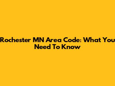 Rochester MN Area Code: What You Need To Know