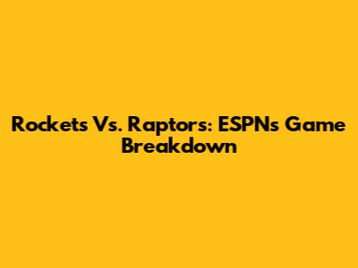 Rockets Vs. Raptors: ESPN's Game Breakdown