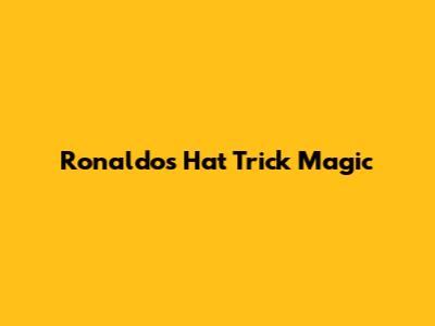 Ronaldo's Hat Trick Magic
