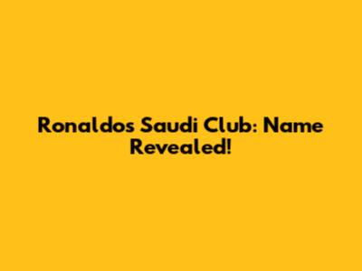 Ronaldo's Saudi Club: Name Revealed!