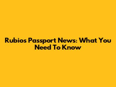 Rubio's Passport News: What You Need To Know