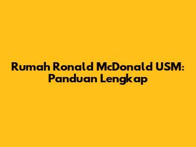 Rumah Ronald McDonald USM: Panduan Lengkap
