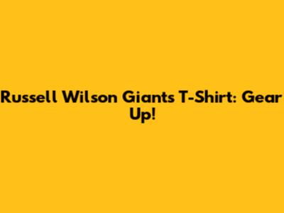 Russell Wilson Giants T-Shirt: Gear Up!