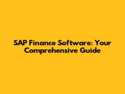 SAP Finance Software: Your Comprehensive Guide