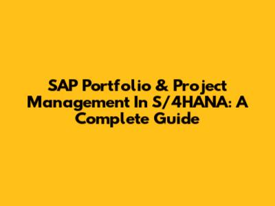SAP Portfolio & Project Management In S/4HANA: A Complete Guide