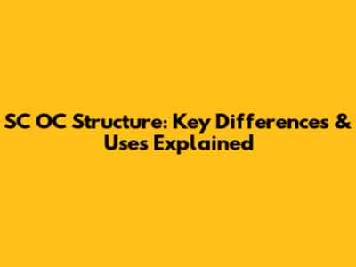 SC OC Structure: Key Differences & Uses Explained