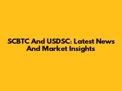 SCBTC And USDSC: Latest News And Market Insights