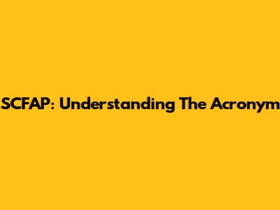 SCFAP: Understanding The Acronym