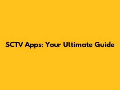 SCTV Apps: Your Ultimate Guide