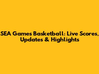 SEA Games Basketball: Live Scores, Updates & Highlights