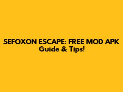 SEFOXON ESCAPE: FREE MOD APK Guide & Tips!
